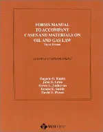 Forms Manual to Accompany Cases and Materials on Oil and Gas Law (American Casebook Series)