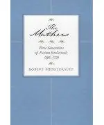 The Mathers: Three Generations of Puritan Intellectuals, 1596-1728
