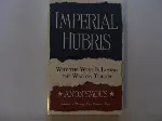 Imperial Hubris (Why The West Is Losing The War On Terror)