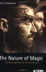 The Nature of Magic: An Anthropology of Consciousness